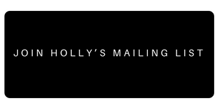 JOIN HOLLY’S MAILING LIST